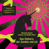 Das Einhorn, der Zombie und ich (ungekürzt) - Michaela Harich - Hörbuch