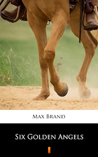 Six Golden Angels - Max Brand - E-Book