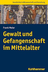 Gewalt und Gefangenschaft im Mittelalter - Frank Meier - E-Book