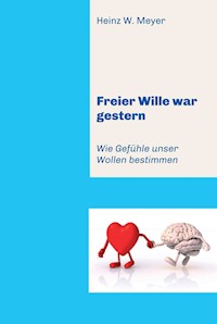 Freier Wille war gestern - Heinz W. Meyer - E-Book