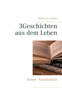 3Geschichten aus dem Leben - Melany de Isabeau - E-Book