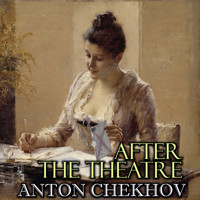 After the Theatre - Anton Chekhov - Hörbuch