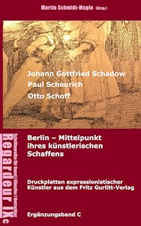 Johann Gottfried Schadow, Paul Scheurich, Otto Schoff. Berlin, Mittelpunkt ihres künstlerischen Schaffens - Martin Schmidt-Magin - E-Book