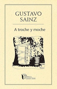 A troche y moche - Gustavo Sainz - E-Book
