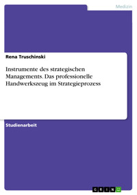 Instrumente des strategischen Managements. Das professionelle Handwerkszeug im Strategieprozess - Rena Truschinski - E-Book