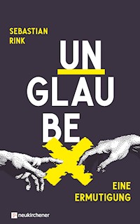 UNGLAUBE - Eine Ermutigung - Sebastian Rink - E-Book