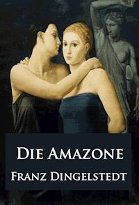 Die Amazone - historischer Roman - Franz Dingelstedt - E-Book