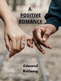 A  Positive Romance - Bellamy Edward - E-Book