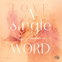 A single word - L.O.V.E - Reihe, Band 2 (Ungekürzt) - Ivy Andrews - Hörbuch
