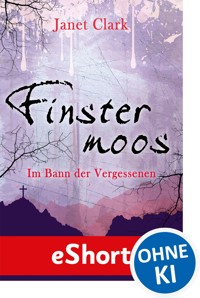 Finstermoos - Im Bann der Vergessenen - Janet Clark - E-Book