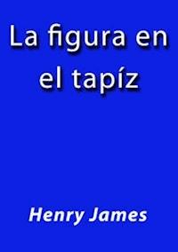 La figura en el tapiz - Henry James - E-Book