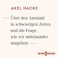 Über den Anstand in schwierigen Zeiten und die Frage, wie wir miteinander umgehen - Axel Hacke - Hörbuch