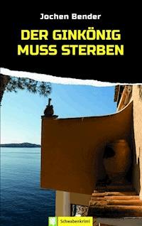 Der Ginkönig muss sterben - Jochen Bender - E-Book