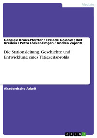 Die Stationsleitung. Geschichte und Entwicklung eines Tätigkeitsprofils - Gabriele Kraus-Pfeiffer - E-Book