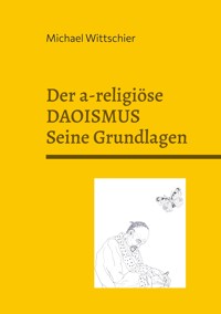 Der a-religiöse Daoismus - Michael Wittschier - E-Book