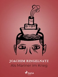 Als Mariner im Krieg - Joachim Ringelnatz - E-Book