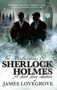 Sherlock Holmes - The Manifestations of Sherlock Holmes - James Lovegrove - E-Book