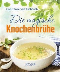 Die magische Knochenbrühe - Constanze von Eschbach - E-Book