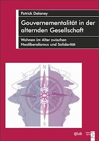 Gouvernementalität in der alternden Gesellschaft - Patrick Delaney - E-Book