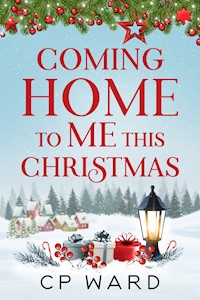 Coming Home to Me This Christmas - CP Ward - E-Book