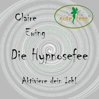 Die Hypnosefee - Aktiviere dein Ich! -  - Hörbuch