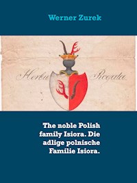 The noble Polish family Isiora. Die adlige polnische Familie Isiora. - Werner Zurek - E-Book