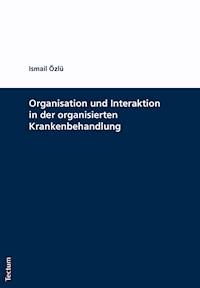 Organisation und Interaktion in der organisierten Krankenbehandlung - Ismail Özlü - E-Book