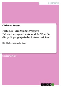 Fluß-, See- und Strandterrassen: Erforschungsgeschichte und ihr Wert für die paläogeographische Rekonstruktion - Christian Benner - E-Book