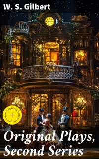 Original Plays, Second Series - W. S. Gilbert - E-Book