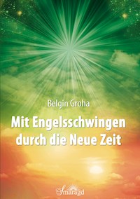 Mit Engelsschwingen durch die Neue Zeit - Belgin Groha - E-Book