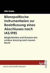 Bilanzpolitische Instrumentarien zur Beeinflussung eines Abschlusses nach IAS /IFRS - Thilo Grabo - E-Book