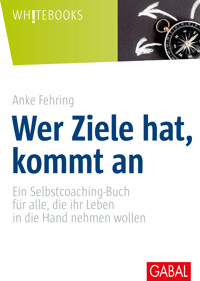 Wer Ziele hat, kommt an - Anke Fehring - E-Book