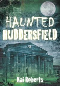 Haunted Huddersfield - Kai Roberts - E-Book