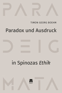Paradox und Ausdruck in Spinozas »Ethik« - Timon Georg Boehm - E-Book