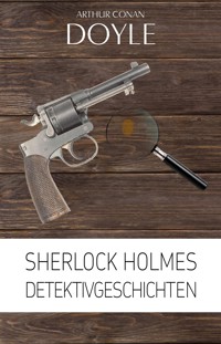 Sherlock Holmes: Detektivgeschichten - Sir Arthur Conan Doyle - E-Book
