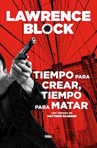 Tiempo para crear, tiempo para matar - Lawrence Block - E-Book