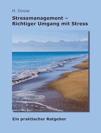 Stressmanagement - Richtiger Umgang mit Stress - H. Doose - E-Book
