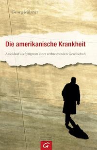 Die amerikanische Krankheit - Georg Milzner - E-Book