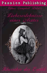 Klassiker der Erotik 13: Liebeserlebnisse eines Arztes - James Campbell Reddie - E-Book