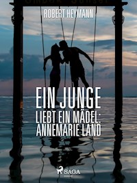 Ein Junge liebt ein Mädel: Annemarie Land - Robert Heymann - E-Book