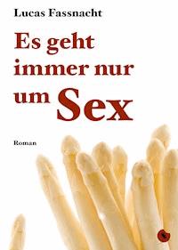 Es geht immer nur um Sex - Lucas Fassnacht - E-Book