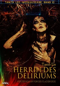 HERRIN DES DELIRIUMS - VIERTER ROMAN VON DER FLACHEN ERDE - Tanith Lee - E-Book
