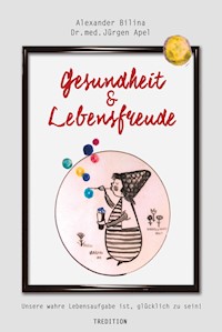 Gesundheit & Lebensfreude - Alexander Bilina - E-Book