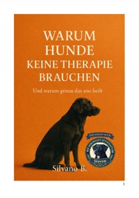 Warum Hunde keine Therapie brauchen - Silvano B - E-Book