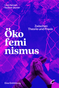 Ökofeminismus: Zwischen Theorie und Praxis - Lina Hansen - E-Book