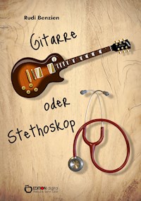 Gitarre oder Stethoskop - Rudi Benzien - E-Book
