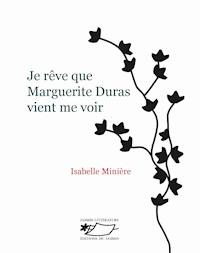 Je rêve que Marguerite Duras vient me voir - Isabelle Minière - E-Book