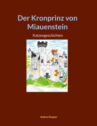Der Kronprinz von Miauenstein - Andrea Stopper - E-Book
