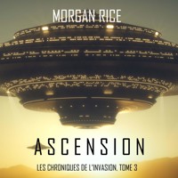 Ascension (Les Chroniques de l'Invasion : Tome n 3) - Morgan Rice - Hörbuch