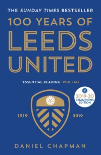 100 Years of Leeds United - Daniel Chapman - E-Book